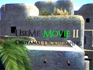 UseMe Movie II - Orgyanal Dickhumping